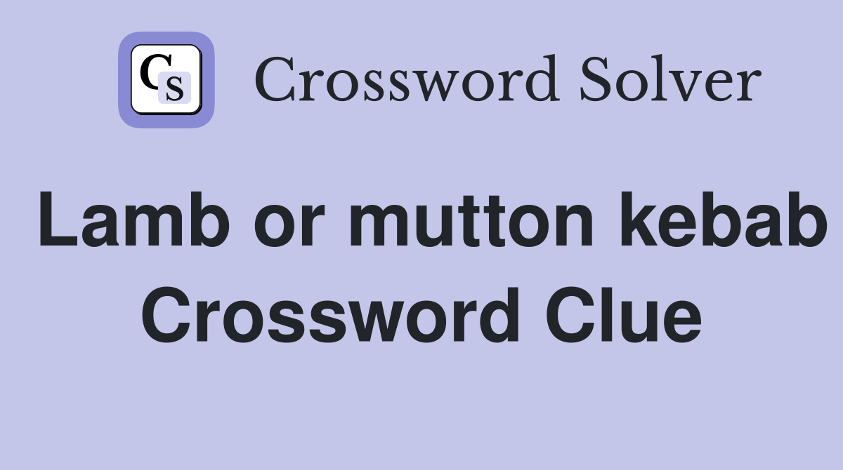 Lamb or mutton kebab Crossword Clue Answers Crossword Solver